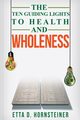 Ten Guiding Lights to Health and Wholeness, Hornsteiner Etta Dale
