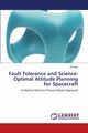 Fault Tolerance and Science-Optimal Attitude Planning for Spacecraft, Nasir Ali