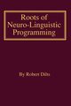 Roots of Neuro-Linguistic Programming, Dilts Robert Brian