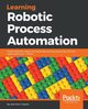 Learning Robotic Process Automation, Mani Tripathi Alok