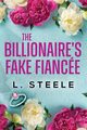 The Billionaire's Fake Fiance, Steele L.