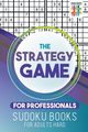 The Strategy Game for Professionals | Sudoku Books for Adults Hard, Senor Sudoku
