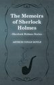 The Memoirs of Sherlock Holmes - The Sherlock Holmes Collector's Library;With Original Illustrations by Sidney Paget, Doyle Arthur Conan