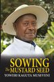 Sowing the Mustard Seed, Museveni Yoweri Kaguta