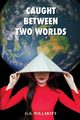 Caught Between Two Worlds, Willmott G. S.