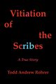 Vitiation of the Scribes, Todd Andrew Rohrer