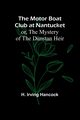 The Motor Boat Club at Nantucket; or, The Mystery of the Dunstan Heir, Hancock H. Irving
