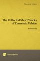 Collected Short Works of Thorstein Veblen - Volume II, Veblen Thorstein Bunde