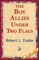 The Boy Allies Under Two Flags, Drake Robert L.