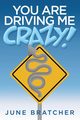 You Are Driving Me Crazy!, Bratcher June