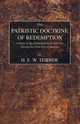 The Patristic Doctrine of Redemption, Turner H. E. W.