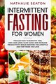 Intermittent Fasting for Women, Seaton Nathalie