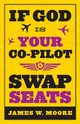 If God Is Your Co-Pilot, Swap Seats!, Moore James W.