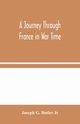 A Journey Through France in War Time, G. Butler Jr Joseph