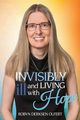 Invisibly Ill and Living with Hope, Olfert Robyn Derksen