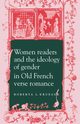 Women Readers and the Ideology of Gender in Old French Verse Romance, Krueger Roberta L.