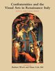 Confraternities and the Visual Arts in Renaissance Italy, Wisch Barbara