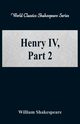Henry IV, Part 2 (World Classics Shakespeare Series), Shakespeare William