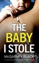 THE BABY I STOLE an unputdownable psychological thriller with an astonishing twist, Black McGarvey