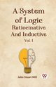 A System Of Logic Ratiocinative And Inductive Vol. I, Stuart Mill John