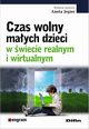 Czas wolny maych dzieci w wiecie realnym i wirtualnym, 