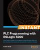 Instant PLC Programming with RSLogix 5000, Scott Austin