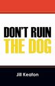 Don't Ruin the Dog, Keaton Jill