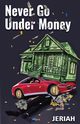 NEVER GO UNDER MONEY, Israel Jeriah