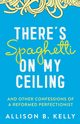 There's Spaghetti on My Ceiling, Kelly Allison B