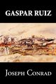 Gaspar Ruiz by Joseph Conrad, Fiction, Literary, Historical, Conrad Joseph