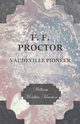 F. F. Proctor - Vaudeville Pioneer, Marston William Moulton