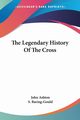 The Legendary History Of The Cross, 