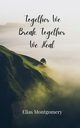 Together We Break, Together We Heal, Montgomery Elias