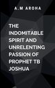 The Indomitable Spirit and Unrelenting Passion of Prophet TB Joshua, Choco O