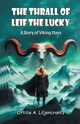 The Thrall of Leif the Lucky A Story of Viking Days, Liljencrantz Ottilie A.