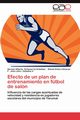 Efecto de Un Plan de Entrenamiento En Futbol de Salon, Echavarria Arbel Ez Hern N. Alberto