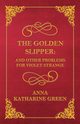 The Golden Slipper - And Other Problems for Violet Strange, Green Anna Katharine