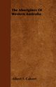 The Aborigines Of Western Australia, Calvert Albert F.
