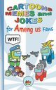 Cartoons, Memes and Jokes for Am@ng.us Fans, Roogle Ricky