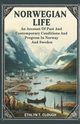 Norwegian Life An Account Of Past And Contemporary Conditions And Progress In Norway And Sweden, Clough Ed. Ethlyn T.
