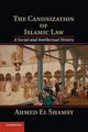 The Canonization of Islamic Law, El Shamsy Ahmed