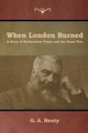 When London Burned, Henty G. A.