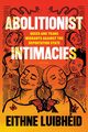 Abolitionist Intimacies, Luibhid Eithne