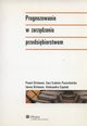 Prognozowanie w zarzdzaniu przedsibiorstwem, Dittmann Pawe, Dittmann Iwona, Szabela-Pasierbiska Ewa, Szpulak Aleksandra