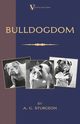 Bulldogdom (A Vintage Dog Books Bulldog Classic - Bulldogs), Sturgeon A. G.