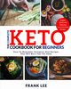 The Complete Keto Cookbook For Beginners, Lee Frank