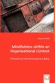 Mindfulness within an Organizational Context - A Premise for the Intrasubjective Being, White Benjamin