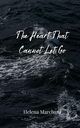 The Heart That Cannot Let Go, Marchant Helena
