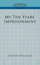 My Ten Years' Imprisonment, Pellico Silvio