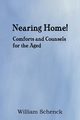 Nearing Home! Comforts and Counsels for the Aged, Schenck William